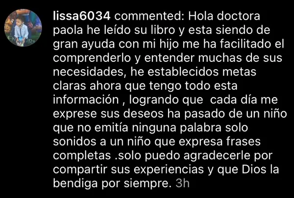 Comment in Spanish from a mom: after she read the book, her son went from saying no words to speaking in full sentences.